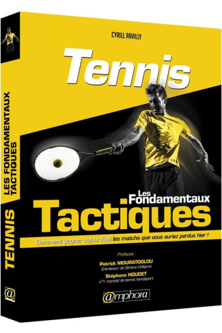 Tennis, les fondamentaux tactiques. Comment gagner aujourd'hui les matchs que vous auriez perdus hie