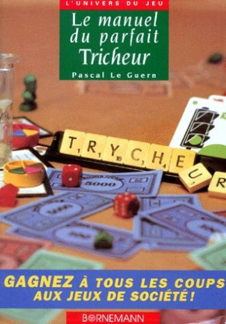 Le manuel du parfait tricheur ou Comment gagner à tous les coups aux jeux de société
