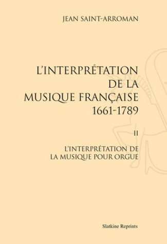 L'INTERPRETATION DE LA MUSIQUE FRANCAISE (1661-1789). II : L'INTERPRETATION DE LA MUSIQUE POUR ORGU