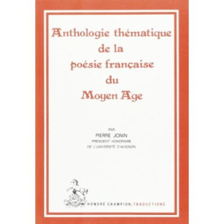 ANTHOLOGIE THEMATIQUE DE LA POESIE FRANCAISE DU MOYEN AGE.TRADUCTION EN FRANCAIS MODERNE