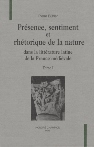 PRESENCE, SENTIMENT ET RHETORIQUE DE LA NATURE DANS LA LITTERATURE LATINE DE LA FRANCE MEDIEVALE. D