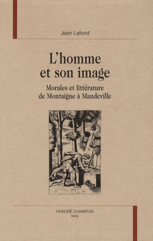 L'HOMME ET SON IMAGE. MORALES ET LITTERATURE DE MONTAIGNE A MANDEVILLE.