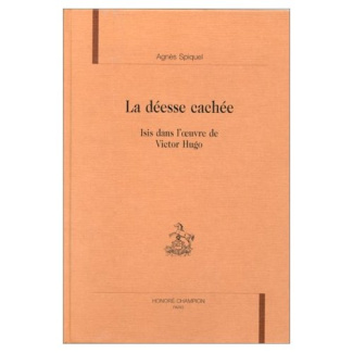 LA DEESSE CACHEE. ISIS DANS L'OEUVRE DE VICTOR HUGO.