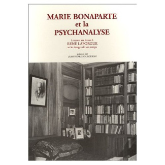 MARIE BONAPARTE ET LA PSYCHANALYSE, A TRAVERS SES LETTRES A RENE LAFORGUE ET LES IMAGES DE SON TEMP