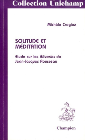 SOLITUDE ET MEDITATION. ETUDE SUR LES REVERIES DE JEAN-JACQUES ROUSSEAU.