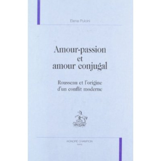 AMOUR-PASSION ET AMOUR CONJUGAL. ROUSSEAU ET L'ORIGINE D'UN CONFLIT MODERNE.