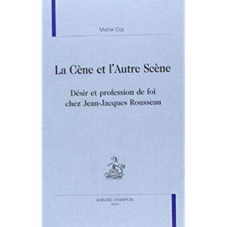 LA CENE ET L'AUTRE SCENE. DESIR ET PROFESSION DE FOI CHEZ JEANJACQUES ROUSSEAU.