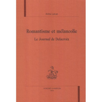 ROMANTISME ET MELANCOLIE. LE JOURNAL DE DELACROIX.
