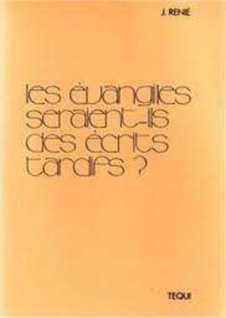 Les évangiles seraient-ils des écrits tardifs ?