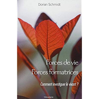 Forces de vie, forces formatrices. Fondements méthodologiques pour une étude du vivant