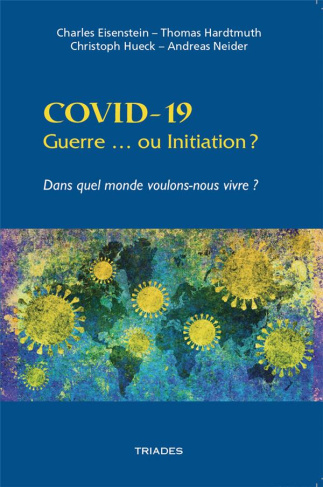 COVID-19 guerre ou initiation ? Dans quel monde voulons-nous vivre ?