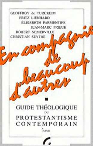 En compagnie de beaucoup d'autres... (Ac 15,35).. Guide théologique du protestantisme contemporain