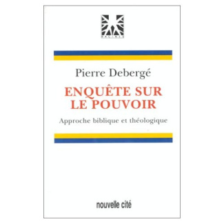 Enquête sur le pouvoir. Approche biblique et théologique