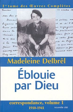 Correspondance. Volume 1, Eblouie par Dieu (1910-1941)