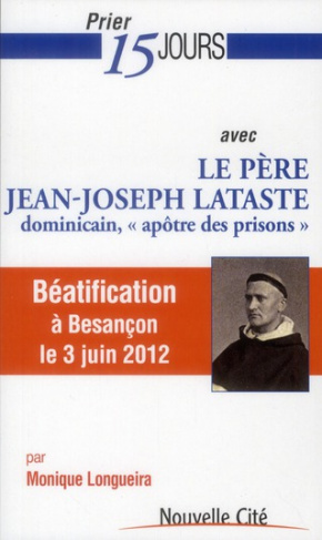Le père Jean-Joseph Lataste. Dominicain apôtre des prisons