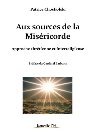Aux sources de la Miséricorde. Approche chrétienne, philosophique et interreligieuse, Edition revue