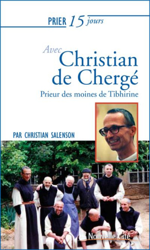 Prier 15 jours avec Christian de Chergé. Prieur des moines de Tibhirine