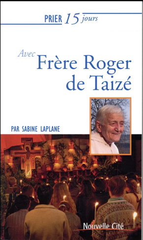 Prier 15 jours avec frère Roger de Taizé