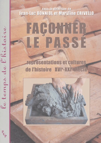 Façonner le passé. Représentations et cultures de l'histoire
