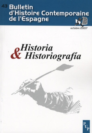 Bulletin d'Histoire Contemporaine de l'Espagne N° 43, Octobre 2007 : Historia & Historiografia