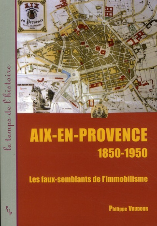 Aix-en-Provence 1850-1950. Les faux-semblants de l'immobilisme