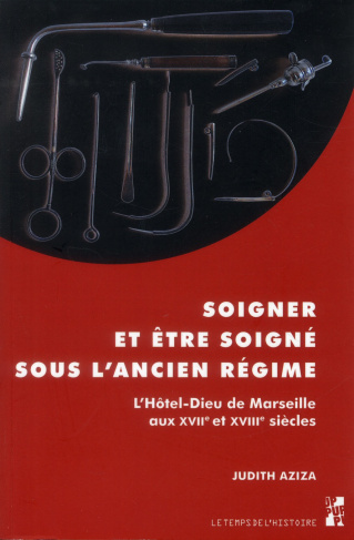 Soigner et être soigné sous l'Ancien Régime. L'Hôtel-Dieu de Marseille aux XVIIe-XVIIIe siècles