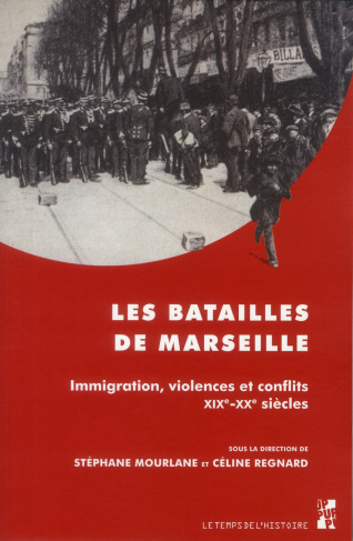 Les batailles de Marseille. Immigration, violences et conflits (XIXe-XXe siècles)