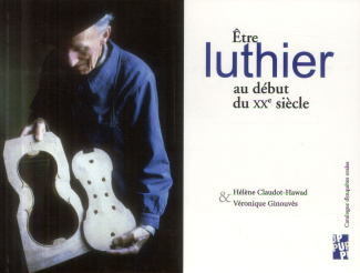 Etre luthier au début du XXe siècle. Catalogue d'enquêtes orales