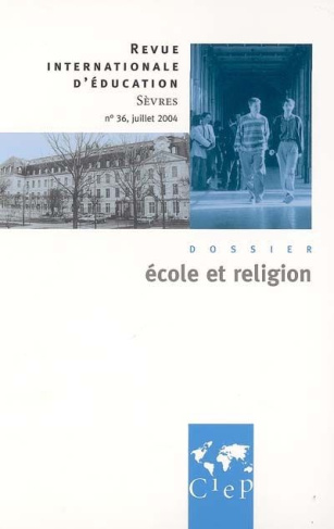Revue internationale d'éducation N° 36, Juillet 2004 : Ecole et religion
