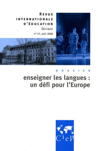Revue internationale d'éducation N° 47, Avril 2008 : Enseigner les langues : un défi pour l'Europe