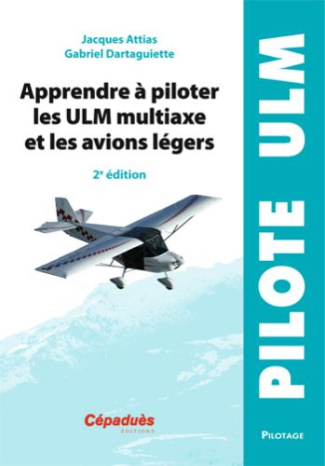 APPRENDRE A PILOTER LES ULM MULTIAXE ET LES AVIONS LEGERS - 2E EDITION