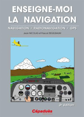 ENSEIGNE-MOI LA NAVIGATION - NAVIGATION - RADIONAVIGATION - GPS - 3E EDITION