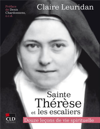 Thérèse de l'Enfant-Jésus et les escaliers. Douze leçons de vie spirituelle