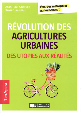 Révolution des agricultures urbaines, des utopies aux réalités. Vers des métropoles agri-urbaines ?