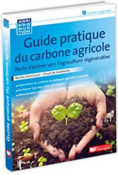 Guide pratique du carbone agricole. Porte d'entrée vers l'agriculture régénérative