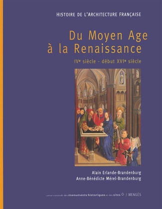 Histoire de l'architecture française. Tome 1, Du Moyen Age à la Renaissance, IVe siècle - début XVIe