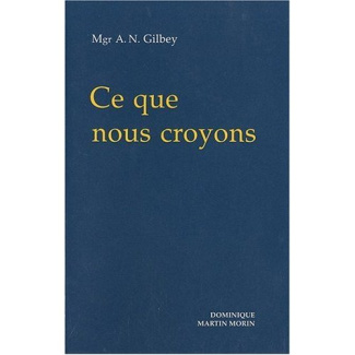 Ce que nous croyons. Simple commentaire du Catéchisme de la doctrine chrétienne approuvé par les Arc