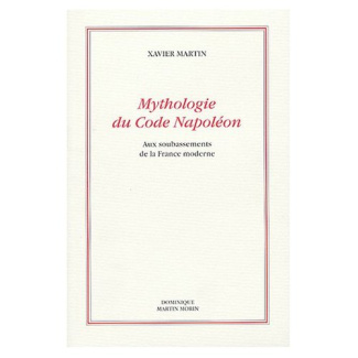 Mythologie du Code Napoléon. Aux soubassements de la France moderne