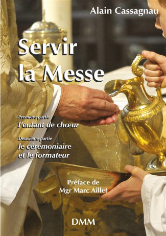 SERVIR LA MESSE. MANUEL DE L ENFANT DE CHOEUR ET DU CEREMONIAIRE