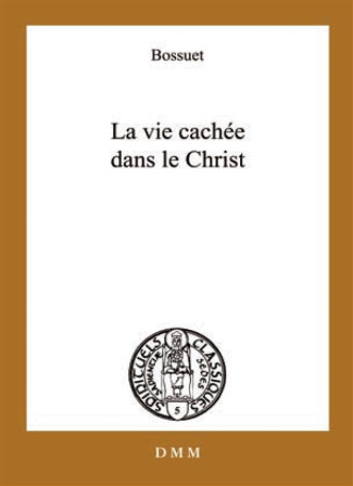 La vie cachée en Jésus-Christ. Suivi de Opuscules sur la vie intérieure
