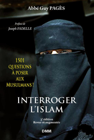 Interroger l'islam. 1501 questions à poser aux Musulmans ! Eléments pour le dialogue islamo-chrétien