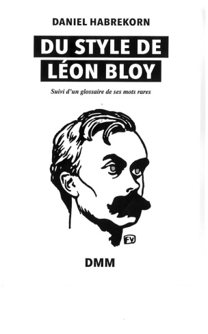 Du style de Léon Bloy. Suivi d'un glossaire de ses mots rares