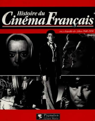 HISTOIRE DU CINEMA FRANCAIS. ENCYCLOPEDIE DES FILMS 1940-1950