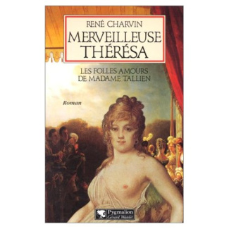 MERVEILLEUSE THERESA. Les folles amours de Madame Tallien