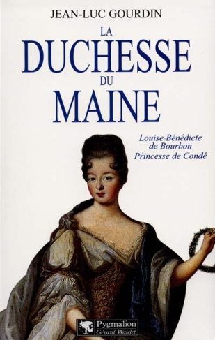 LA DUCHESSE DU MAINE. Louise-Bénédicte de Bourbon, princesse de Condé