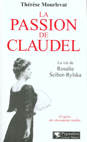 La passion de Claudel. La vie de Rosalie Scibor-Rylska
