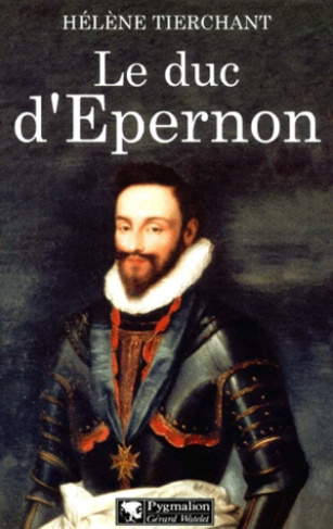 Le duc d'Epernon. La favori de Henri III
