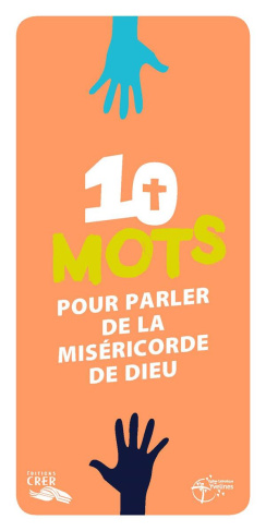 Les mots de la foi - 10 mots pour parler de la miséricorde de Dieu