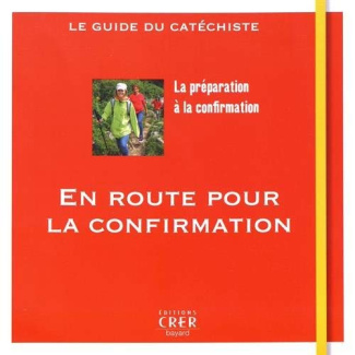 En route pour la confirmation. Le guide du catéchiste