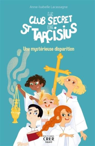 Le club secret de St Tarcisius Tome 1 : Une mystérieuse disparition